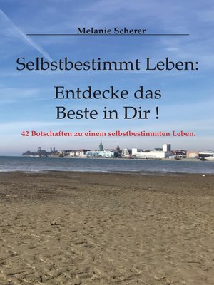 cover image of Selbstbestimmt Leben--Entdecke das Beste in Dir